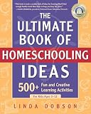 Dobson, Linda: The Ultimate Book of Homeschooling Ideas: 500+ Fun and Creative Learning Activities for Kids Ages 3-12