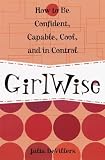Devillers, Julia: Girlwise: How to Be Confident, Capable, Cool, and in Control