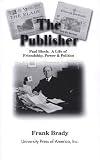 Brady, Frank: The Publisher : Paul Block - A Life of Friendship, Power and Politics