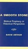Arthur, David: A Smooth Stone : Biblical Prophecy in Historical Perspective