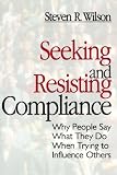 Wilson, Steven R.: Seeking and Resisting Compliance: Why People Say What They Do When Trying to Influence Others Wilson, Steven R.: Seeking and Resisting Compliance: Why People Say What They Do When Trying to Influence Others