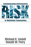 Perry, Ronald W.: Communicating Environmental Risk in Multiethnic Communities Perry, Ronald W.: Communicating Environmental Risk in Multiethnic Communities