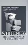 Martin, Judith N.: Whiteness: The Communication of Social Identity Martin, Judith N.: Whiteness: The Communication of Social Identity