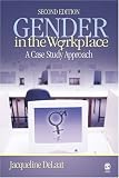 Delaat, Jacqueline: Gender in the Workplace: A Case Study Approach Delaat, Jacqueline: Gender in the Workplace: A Case Study Approach