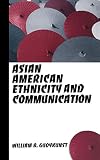 Gudykunst, William B.: Asian American Ethnicity and Communication Gudykunst, William B.: Asian American Ethnicity and Communication