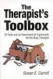 Carrell, Susan: The Therapist's Toolbox: 26 Tools and an Assortment of Implements for the Busy Therapist Carrell, Susan: The Therapist's Toolbox: 26 Tools and an Assortment of Implements for the Busy Therapist