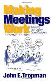 Tropman, John: Making Meetings Work: Achieving High Quality Group Decisions