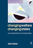 Clarke, John: Changing Welfare Changing States: New Directions in Social Policy