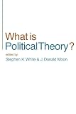 White, Stephen: What Is Political Theory? White, Stephen: What Is Political Theory?