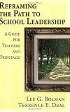 Deal, Terrence E.: Reframing the Path to School Leadership: A Guide for Teachers and Principals