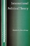 Hutchings, Kimberley: International Political Theory: Rethinking Ethics in a Global Era Hutchings, Kimberley: International Political Theory: Rethinking Ethics in a Global Era