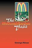 Ritzer, George: The McDonaldization Thesis: Explorations and Extensions Ritzer, George: The McDonaldization Thesis: Explorations and Extensions
