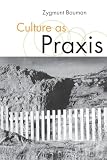 Bauman, Zygmunt: Culture As Praxis Bauman, Zygmunt: Culture As Praxis