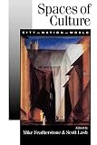 Featherstone, Mike: Spaces of Culture: City, Nation, World