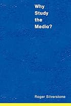 Why study the media? by Roger Silverstone