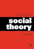 Best, Shaun: A Beginner's Guide to Social Theory