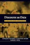 Taylor, Stephanie: Discourse As Data: A Guide for Analysis