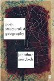Murdoch, Jon: Post-Structuralist Geography: A Critical Introduction Murdoch, Jon: Post-Structuralist Geography: A Critical Introduction