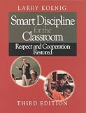 Larry Koenig: Smart Discipline for the Classroom: Respect and Cooperation Restored