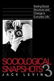 Levin, Jack: Sociological Snapshots 3: Seeing Social Structure and Change in Everyday Life