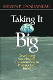 Dandaneau, Steven P.: Taking It Big: Developing Sociological Consciousness in Postmodern Times
