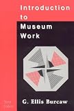 Burcaw, George Ellis: Introduction to Museum Work Burcaw, George Ellis: Introduction to Museum Work