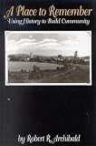 Archibald, Robert: A Place to Remember: Using History to Build Community Archibald, Robert: A Place to Remember: Using History to Build Community
