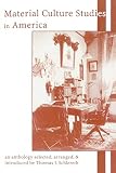 Schlereth, Thomas J.: Material Culture Studies in America: An Anthology Schlereth, Thomas J.: Material Culture Studies in America: An Anthology