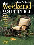 Longley, Susanna: The Weekend Gardener: Simple Weekend Projects for a Great Garden
