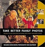 Bavister, Steve: Take Better Family Photos: An Easy-To-Use Guide for Capturing Life's Most Treasured Events Cial Occasions