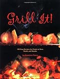 Yates, Annette: Grill It!: 100 Easy Recipes for Foods to Sear, Sizzle, and Smoke