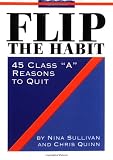 Sullivan, Nina: Flip the Habit: 45 Class "A" Reasons to Quit Sullivan, Nina: Flip the Habit: 45 Class "A" Reasons to Quit