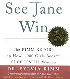 Rimm, Sylvia B.: See Jane Win: The Rimm Report on How 1,000 Girls Became Successful Women Rimm, Sylvia B.: See Jane Win: The Rimm Report on How 1,000 Girls Became Successful Women