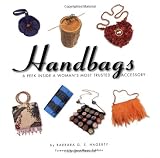 Hagerty, Barbara G. S.: Handbags: A Peek Inside a Woman's Most Trusted Accessory
