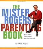 Rogers, Fred: Mister Rogers Parenting Book: Helping to Understand Your Young Child