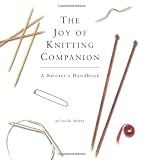 Myers, Lisa R.: The Joy of Knitting Companion: A Knitter's Handbook Myers, Lisa R.: The Joy of Knitting Companion: A Knitter's Handbook