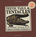 Wormell, Christopher: Teeth, Tails and Tentacles : An Animal Counting Book