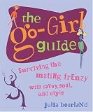 Bourland, Julia: The Go-Girl Guide: Survinving the Mating Frenzy with Savvy, Soul, and Style Bourland, Julia: The Go-Girl Guide: Survinving the Mating Frenzy with Savvy, Soul, and Style