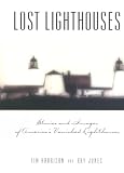 Jones, Ray: Lost Lighthouses: Stories and Images of America's Vanished Lighthouses Jones, Ray: Lost Lighthouses: Stories and Images of America's Vanished Lighthouses