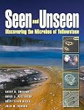 Patterson, David J.: Seen and Unseen: Discovering The Microbes of Yellowstone Patterson, David J.: Seen and Unseen: Discovering The Microbes of Yellowstone