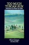 Rodi, Robert: Too Much Tuscan Sun: Confessions of a Chianti Tour Guide Rodi, Robert: Too Much Tuscan Sun: Confessions of a Chianti Tour Guide