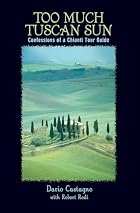 Too Much Tuscan Sun: Confessions of a&hellip;
