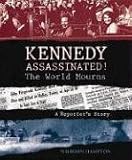 Hampton, Wilborn: Kennedy Assassinated!: The World Mourns A Reporter's Story Hampton, Wilborn: Kennedy Assassinated!: The World Mourns A Reporter's Story