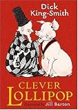 King-Smith, Dick: Clever Lollipop King-Smith, Dick: Clever Lollipop