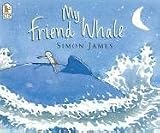James, Simon: My Friend Whale