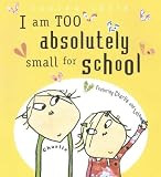 Child, Lauren: I Am Too Absolutely Small for School