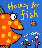 Cousins, Lucy: Hooray for Fish! Cousins, Lucy: Hooray for Fish!
