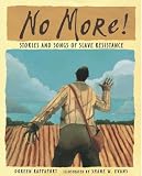 Rappaport, Doreen: No More!: Stories And Songs Of Slave Resistance
