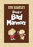 Hample, Stuart E.: Stoo Hample's Book of Bad Manners: Book of Bad Manners Hample, Stuart E.: Stoo Hample's Book of Bad Manners: Book of Bad Manners