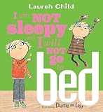 Child, Lauren: I Am Not Sleepy And I Will Not Go To Bed Child, Lauren: I Am Not Sleepy And I Will Not Go To Bed